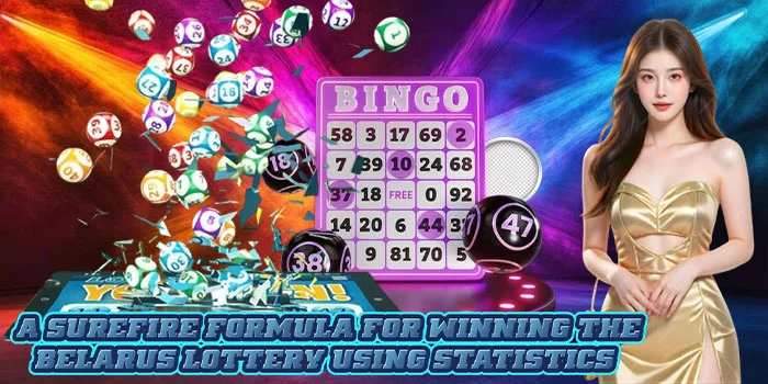 A Surefire Formula for Winning the Belarus Lottery Using Statistics A Surefire Formula for Winning the Belarus Lottery Using Statistics