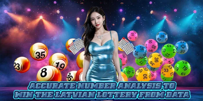 Accurate Number Analysis to Win the Latvian Lottery from Data Accurate Number Analysis to Win the Latvian Lottery from Data