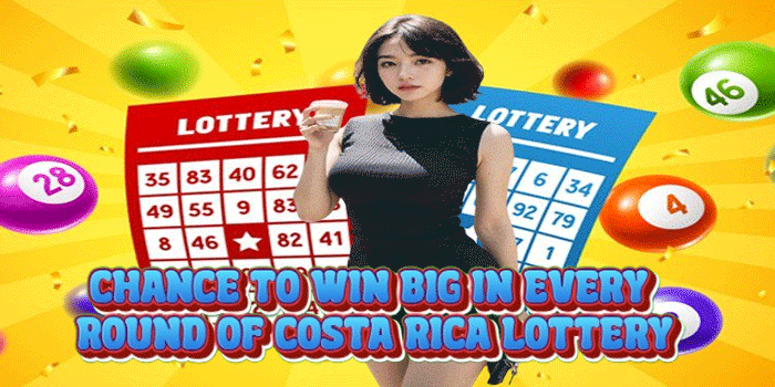 Chance to Win Big in Every Round of Costa Rica Lottery