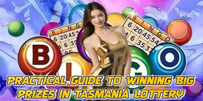 Practical Guide to Winning Big Prizes in Tasmania Lottery