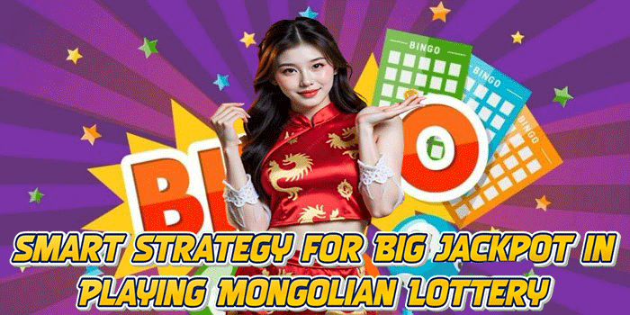 Smart Strategy for Big Jackpot in Playing Mongolian Lottery
